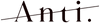 Anti.